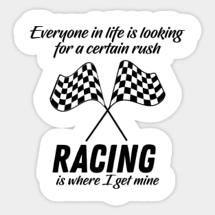 Racing is where I get my Rush in life Sticker